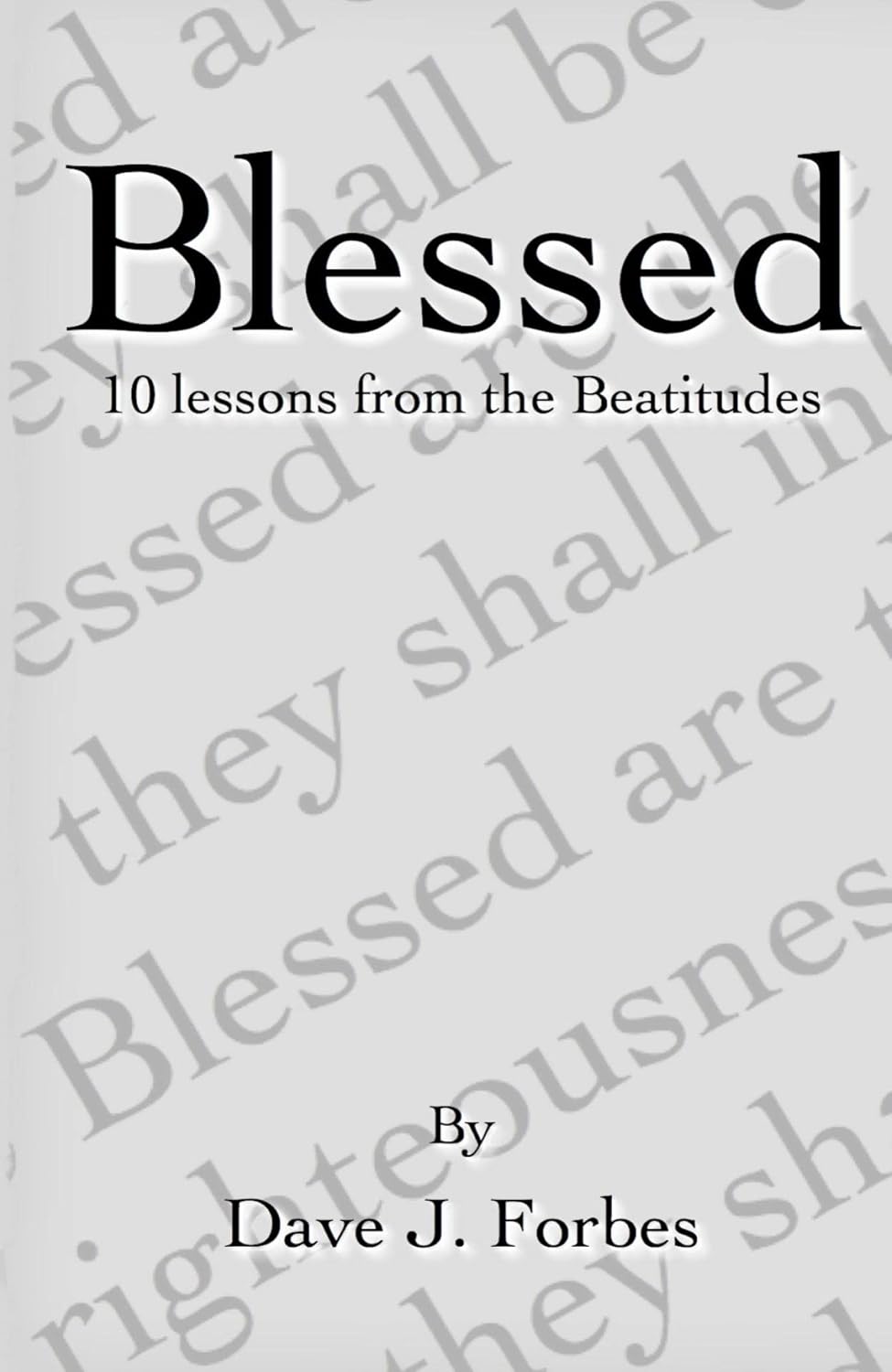 Blessed: 10 lessons from the Beatitudes